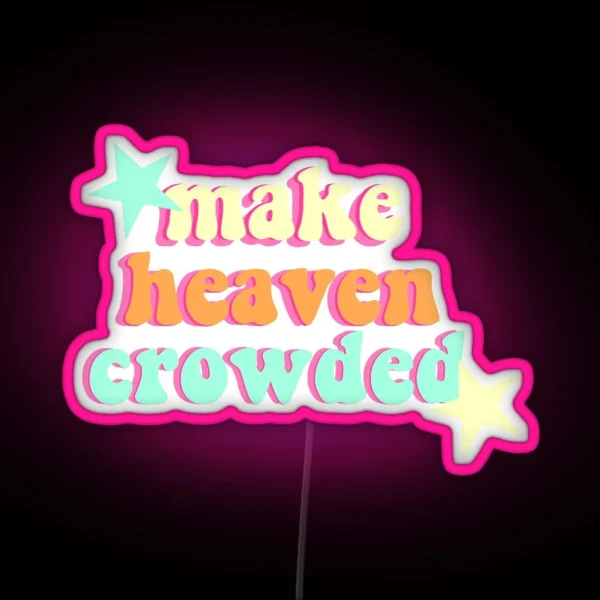 Make Heaven Crowded RGB Neon Sign