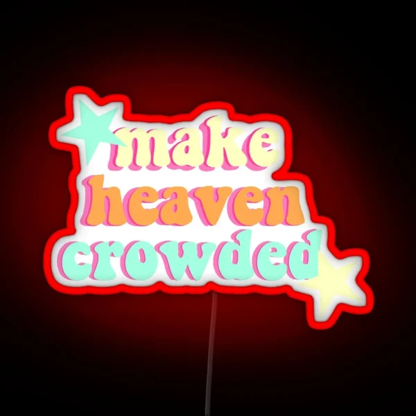 Make Heaven Crowded RGB Neon Sign