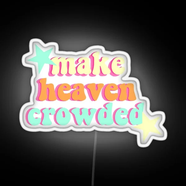 Make Heaven Crowded RGB Neon Sign