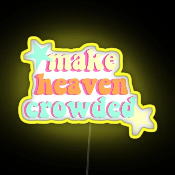 Make Heaven Crowded RGB Neon Sign