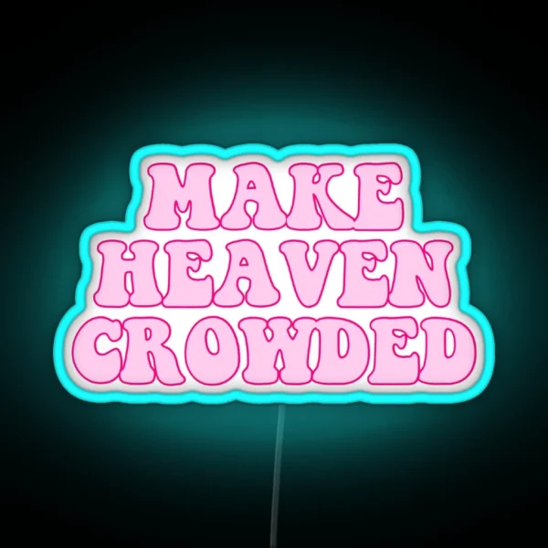Make Heaven Crowded RGB Neon Sign