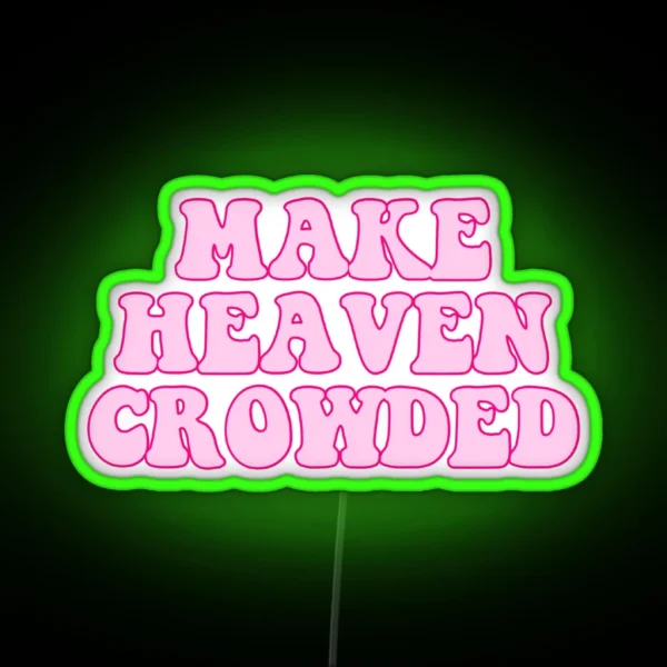 Make Heaven Crowded RGB Neon Sign
