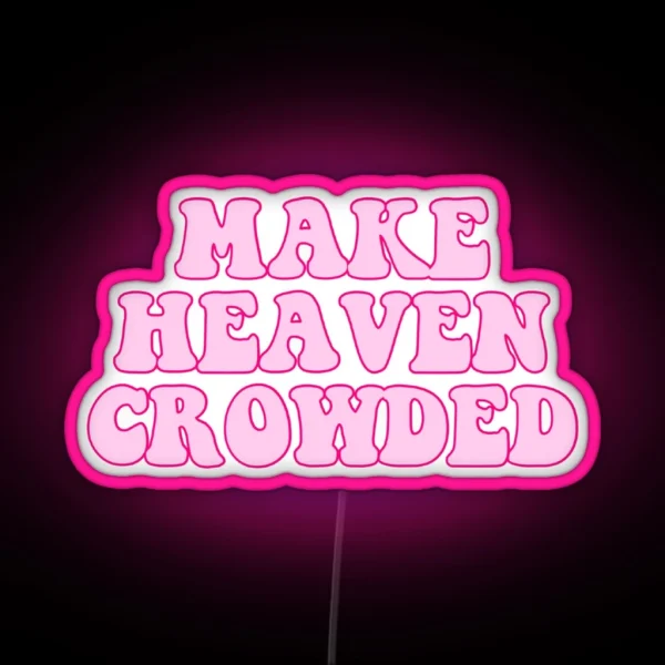 Make Heaven Crowded RGB Neon Sign