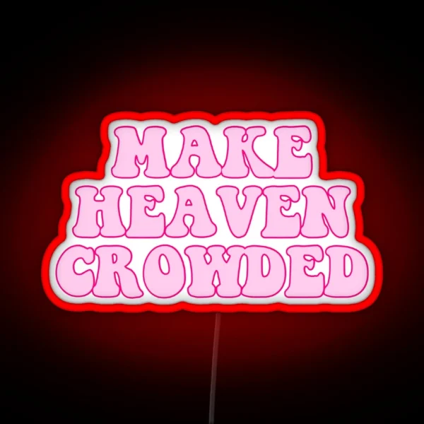 Make Heaven Crowded RGB Neon Sign