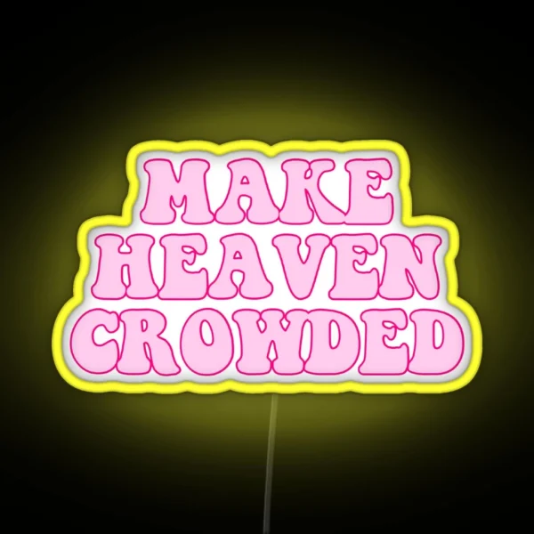 Make Heaven Crowded RGB Neon Sign