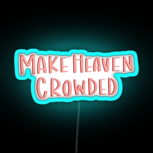 Make Heaven Crowded RGB Neon Sign