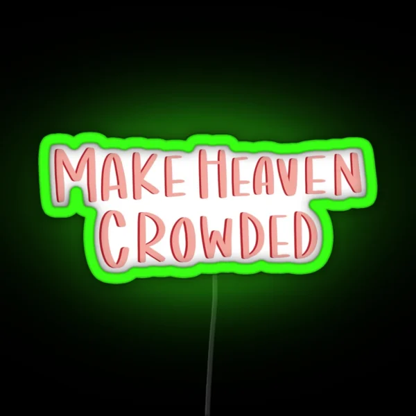 Make Heaven Crowded RGB Neon Sign