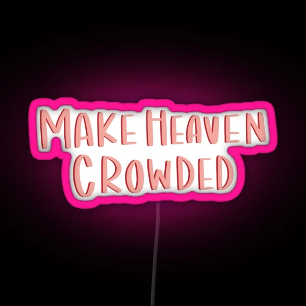 Make Heaven Crowded RGB Neon Sign