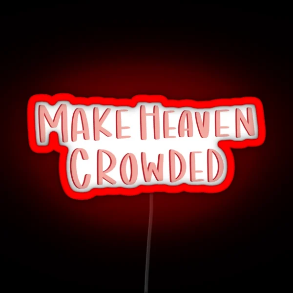 Make Heaven Crowded RGB Neon Sign