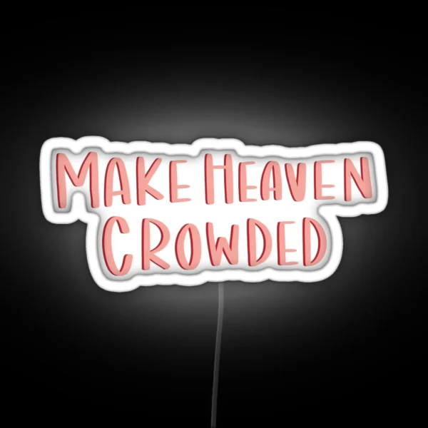 Make Heaven Crowded RGB Neon Sign