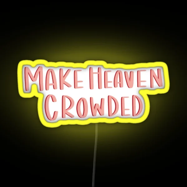 Make Heaven Crowded RGB Neon Sign