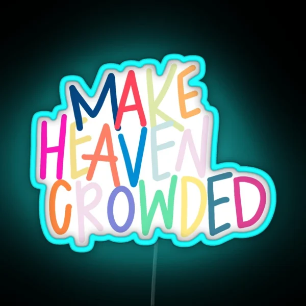 Make Heaven Crowded RGB Neon Sign