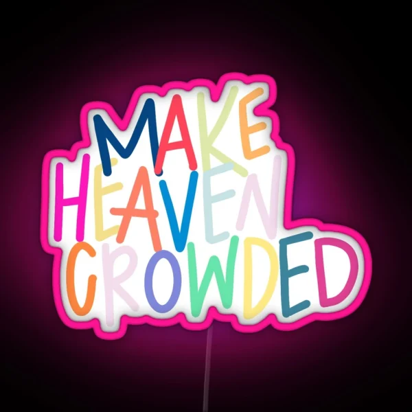 Make Heaven Crowded RGB Neon Sign