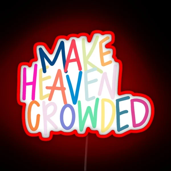 Make Heaven Crowded RGB Neon Sign