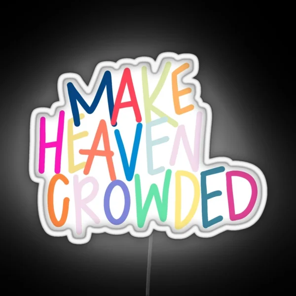 Make Heaven Crowded RGB Neon Sign