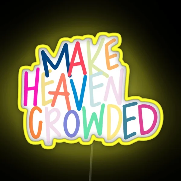 Make Heaven Crowded RGB Neon Sign