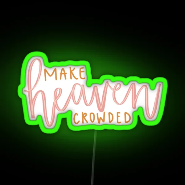 MAKE HEAVEN CROWDED RGB Neon Sign