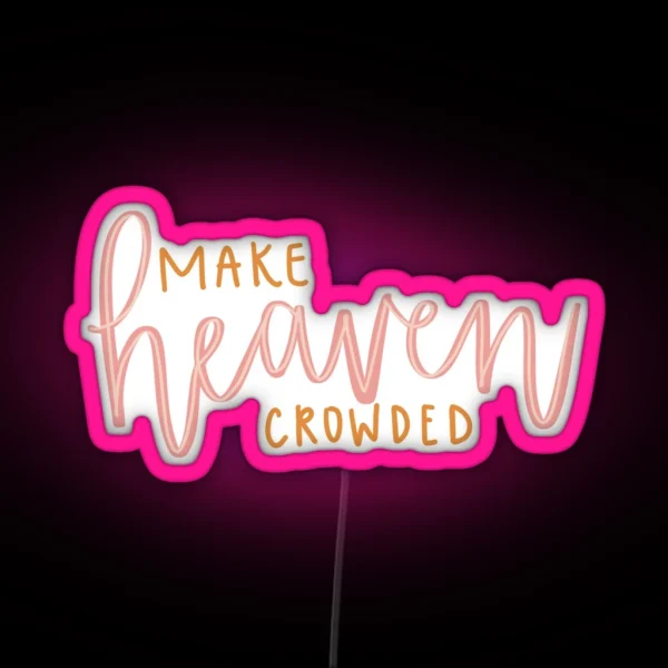 MAKE HEAVEN CROWDED RGB Neon Sign