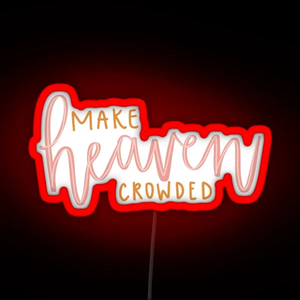 MAKE HEAVEN CROWDED RGB Neon Sign