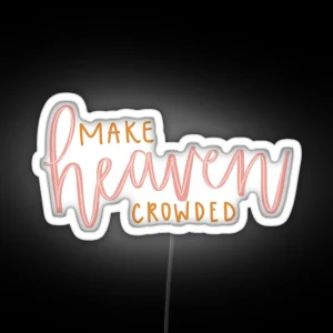 MAKE HEAVEN CROWDED RGB Neon Sign