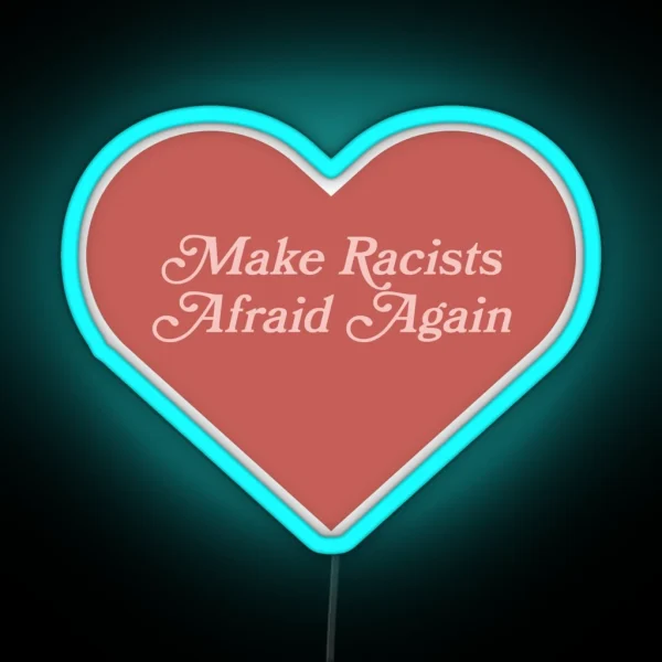 Make Racists Afraid Again RGB Neon Sign