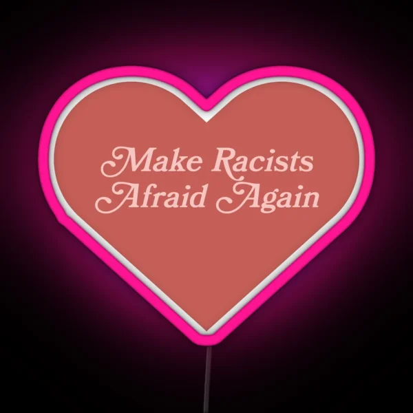 Make Racists Afraid Again RGB Neon Sign
