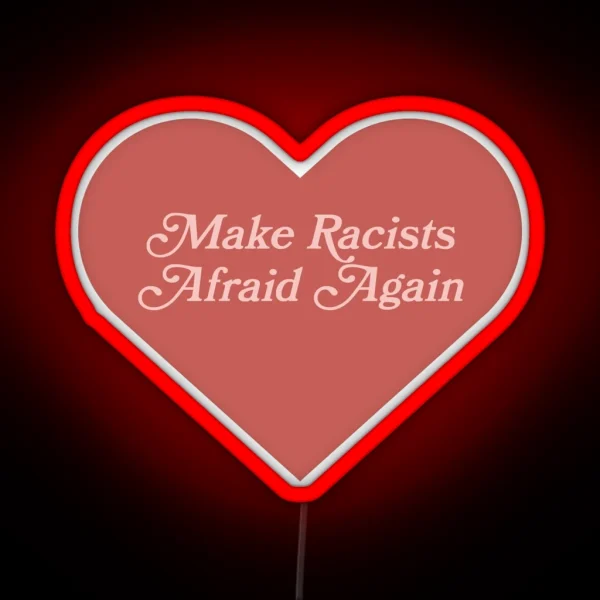Make Racists Afraid Again RGB Neon Sign