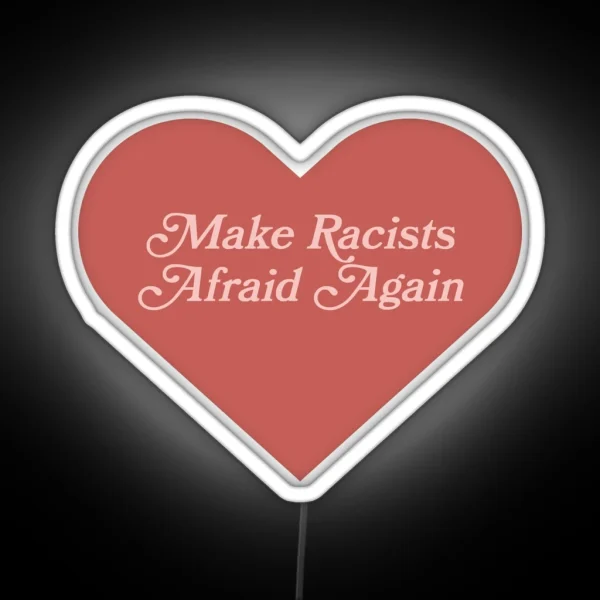 Make Racists Afraid Again RGB Neon Sign
