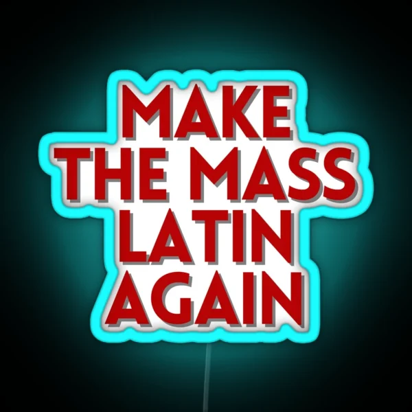 Make The Mass Latin Again RGB Neon Sign