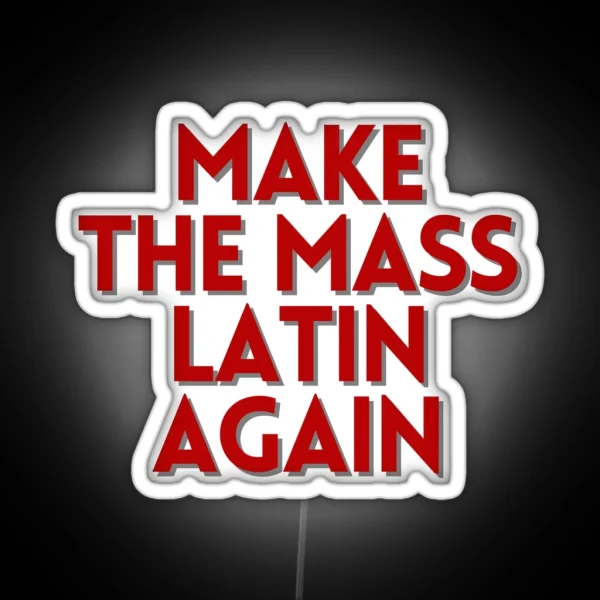 Make The Mass Latin Again RGB Neon Sign