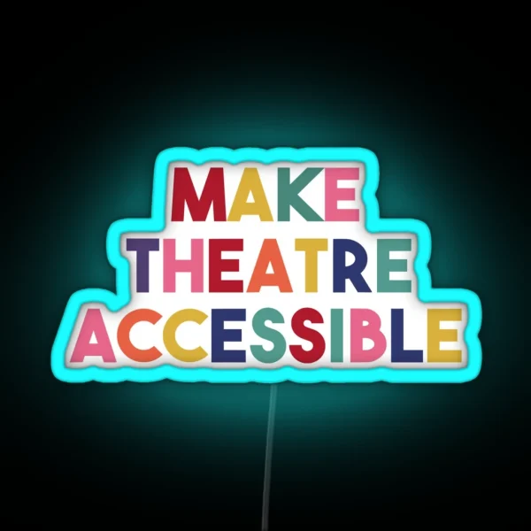 Make Theatre Accessible RGB Neon Sign