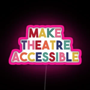 Make Theatre Accessible RGB Neon Sign