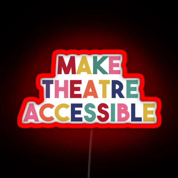 Make Theatre Accessible RGB Neon Sign