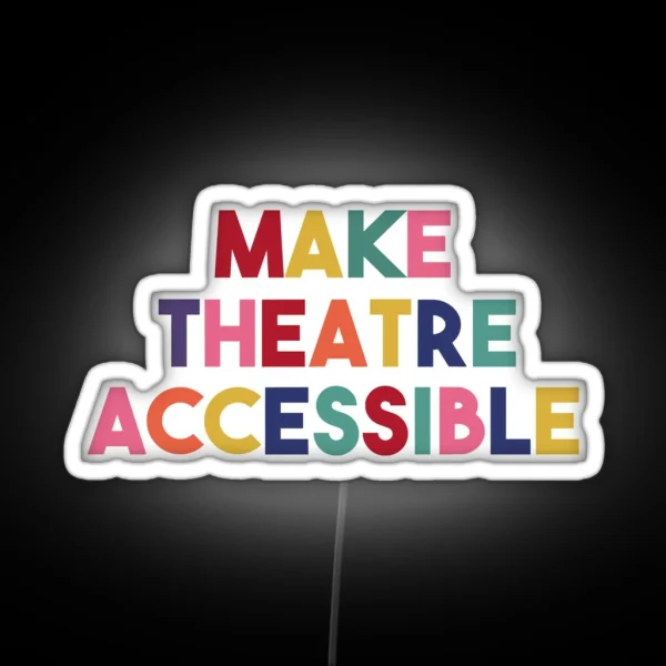 Make Theatre Accessible RGB Neon Sign