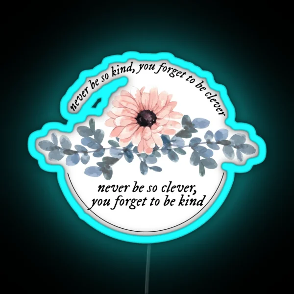 Marjorie Lyrics Never Be So Clever You Forget To Be Kind RGB Neon Sign