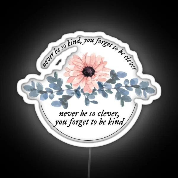 Marjorie Lyrics Never Be So Clever You Forget To Be Kind RGB Neon Sign