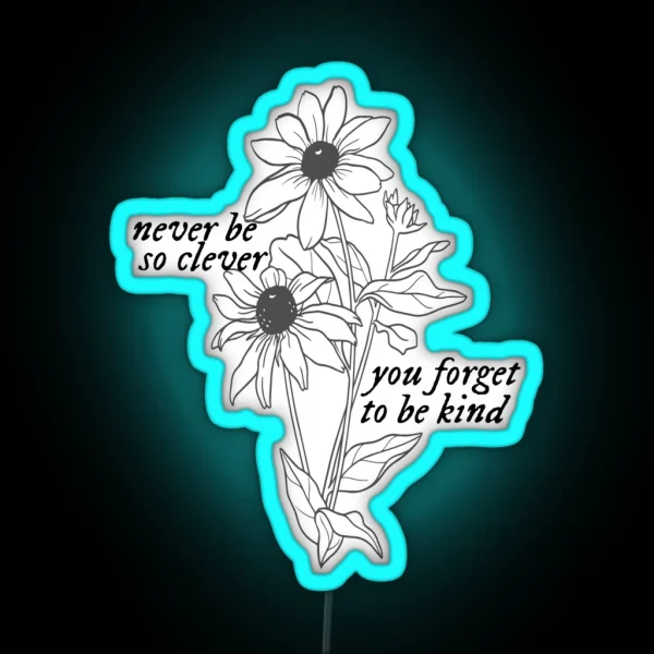 Marjorie Never Be So Clever You Forget To Be Kind RGB Neon Sign