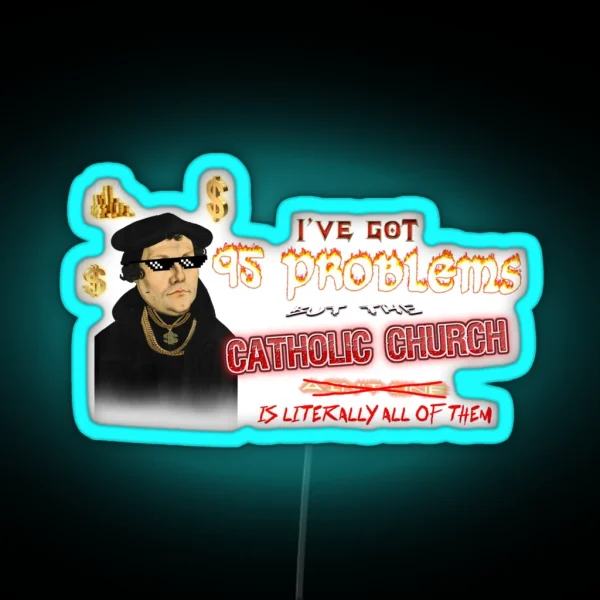 Martin Luther I Ve Got 95 Problems But The Catholic RGB Neon Sign