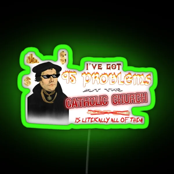 Martin Luther I Ve Got 95 Problems But The Catholic RGB Neon Sign