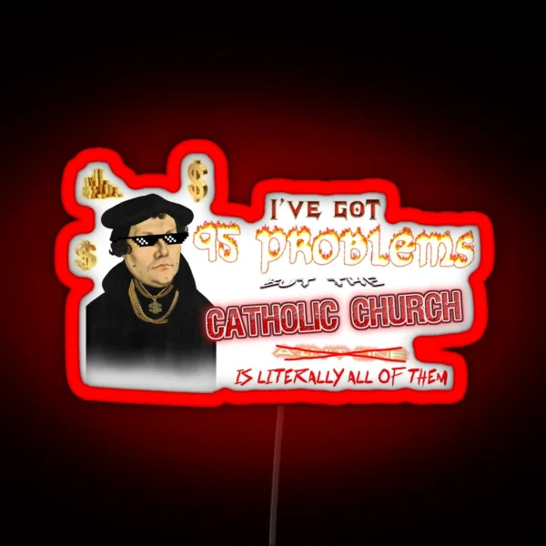 Martin Luther I Ve Got 95 Problems But The Catholic RGB Neon Sign