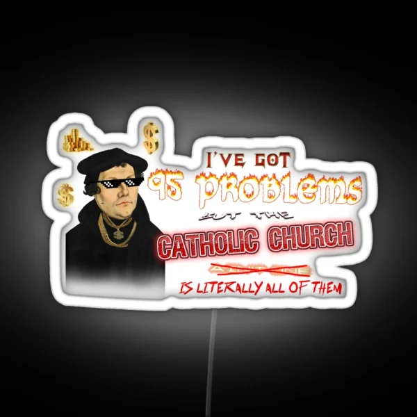 Martin Luther I Ve Got 95 Problems But The Catholic RGB Neon Sign