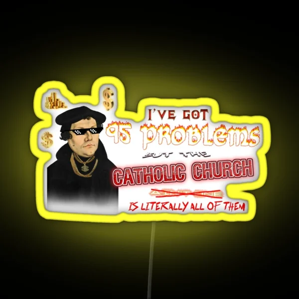 Martin Luther I Ve Got 95 Problems But The Catholic RGB Neon Sign