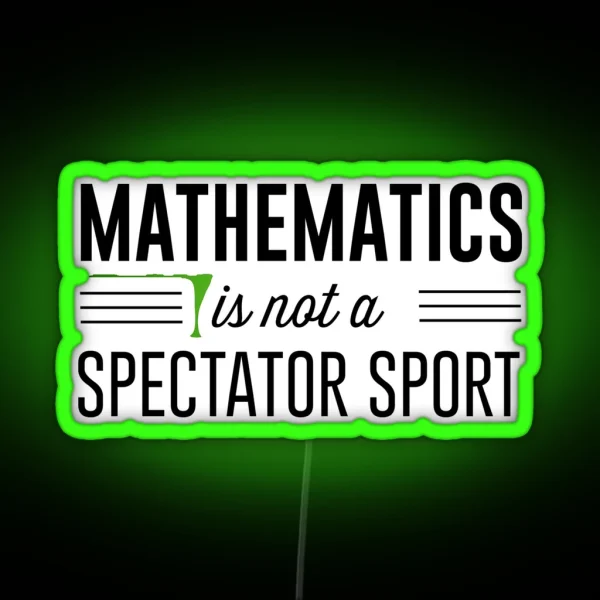 Mathematics Is Not A Spectator Sport RGB Neon Sign