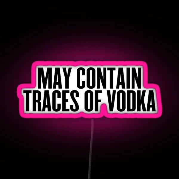 May Contain Traces Of Vodka Drinks Cocktail Beer RGB Neon Sign