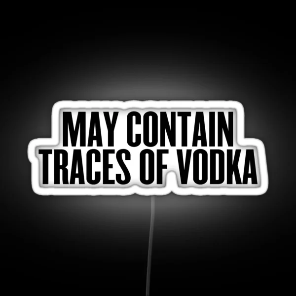 May Contain Traces Of Vodka Drinks Cocktail Beer RGB Neon Sign