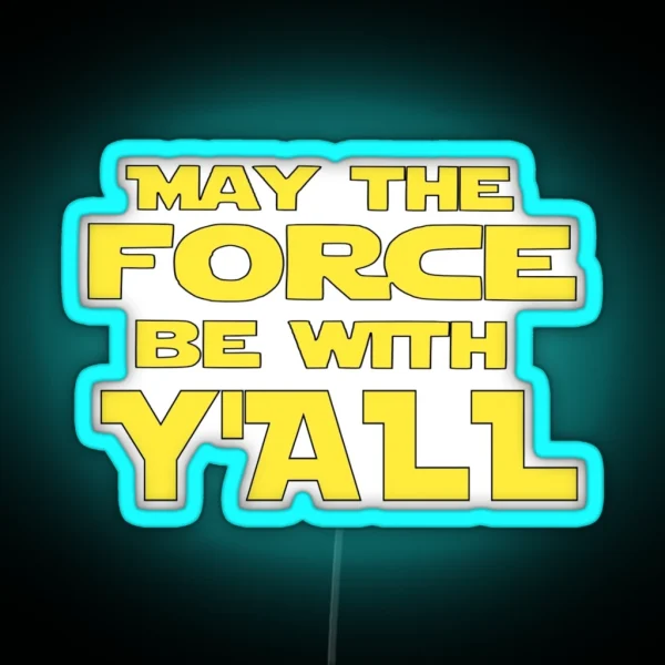 May The Force Be With Y All RGB Neon Sign