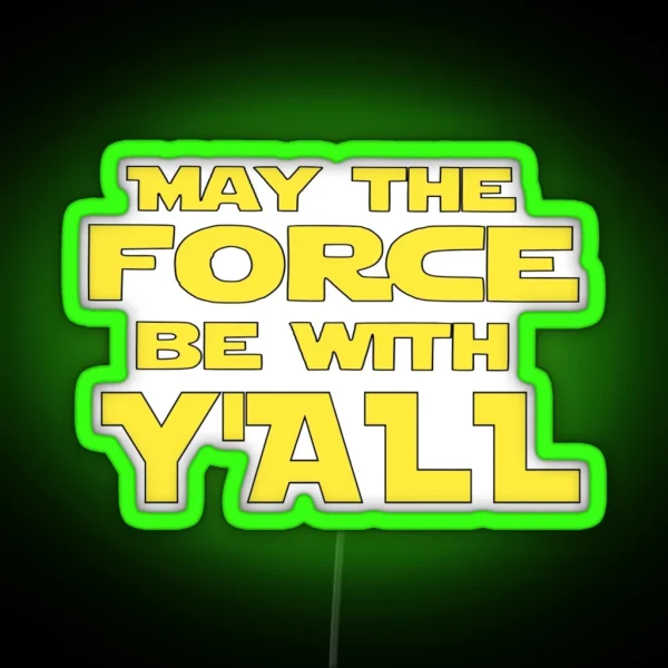 May The Force Be With Y All RGB Neon Sign