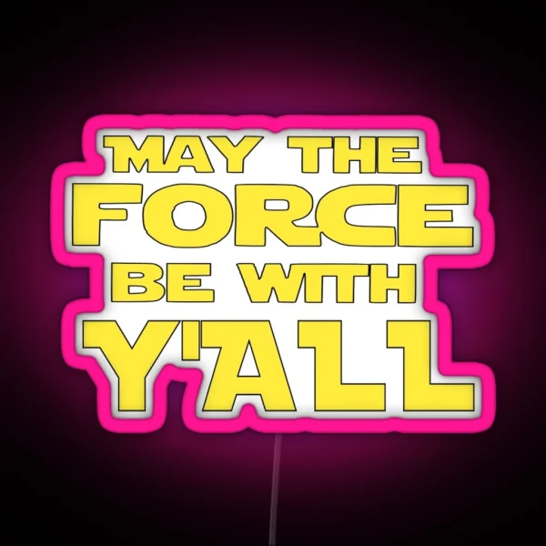 May The Force Be With Y All RGB Neon Sign