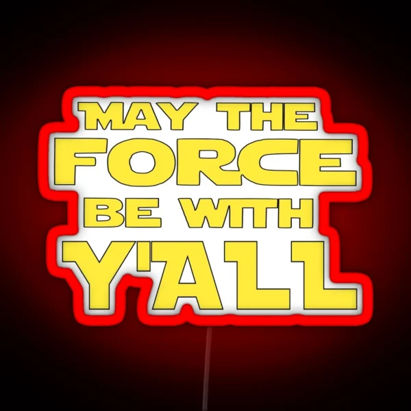 May The Force Be With Y All RGB Neon Sign
