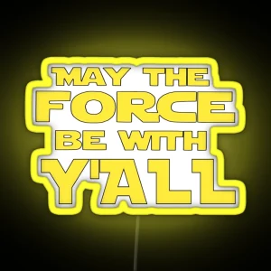 May The Force Be With Y All RGB Neon Sign